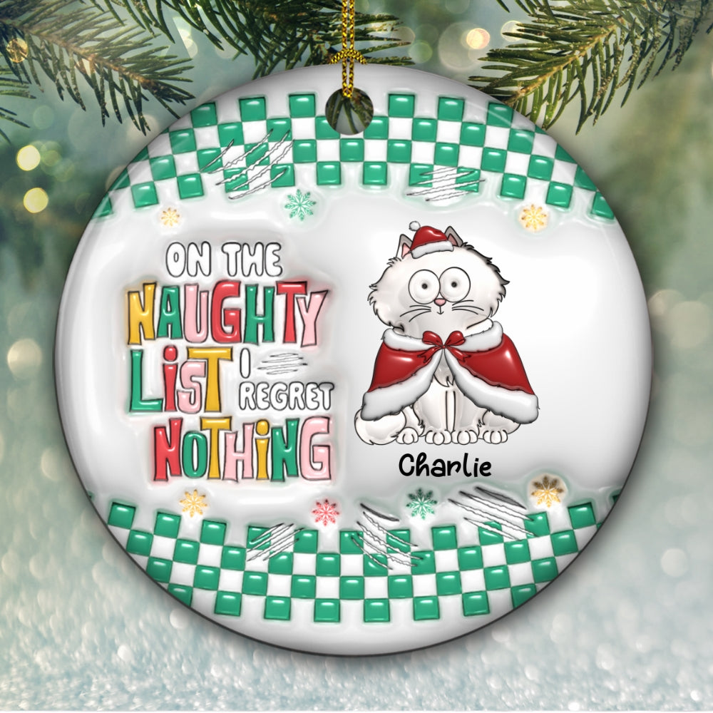 Custom Christmas Decor Home Birthday Gifts For Cat Lovers • On The Naughty List We Regret Nothing - Personalized 3D Inflated Effect Ceramic Ornament