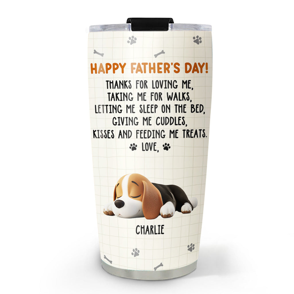 Custom Father's day Birthday Gifts For Dog Dad, Dog Lovers • Thanks For Loving Me Dad - Personalized Tumbler