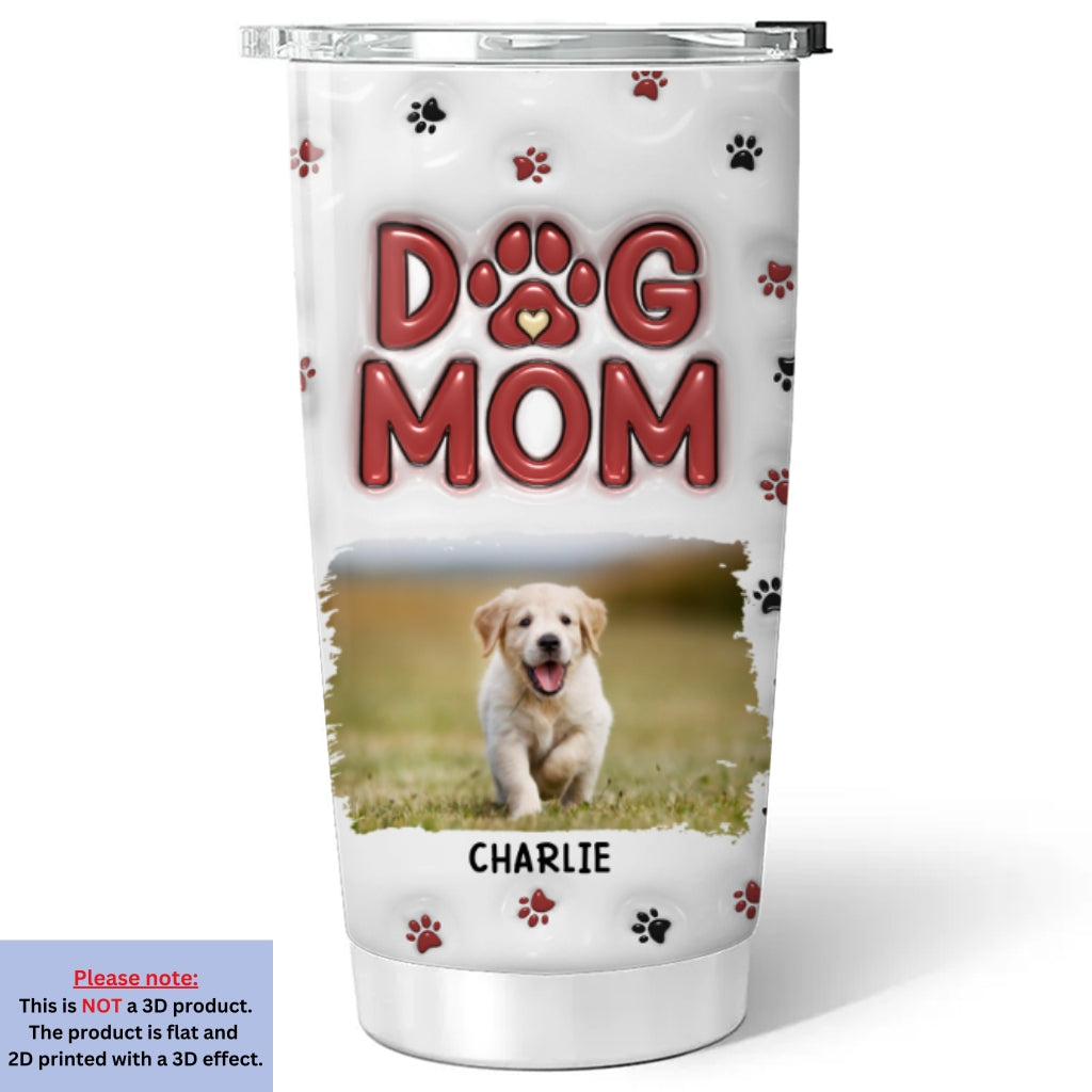 Custom Mother's day Birthday Gifts For Pet Mom, Pet Lovers • Lovely Dog Mom New Style Photo - Personalized 3D Inflated Effect Tumbler