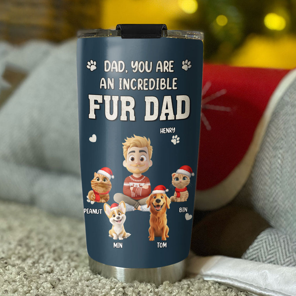 Custom Christmas Birthday Gifts For Pet Dad, Pet Lovers • Incredible Christmas Fur Dad - Personalized Tumbler