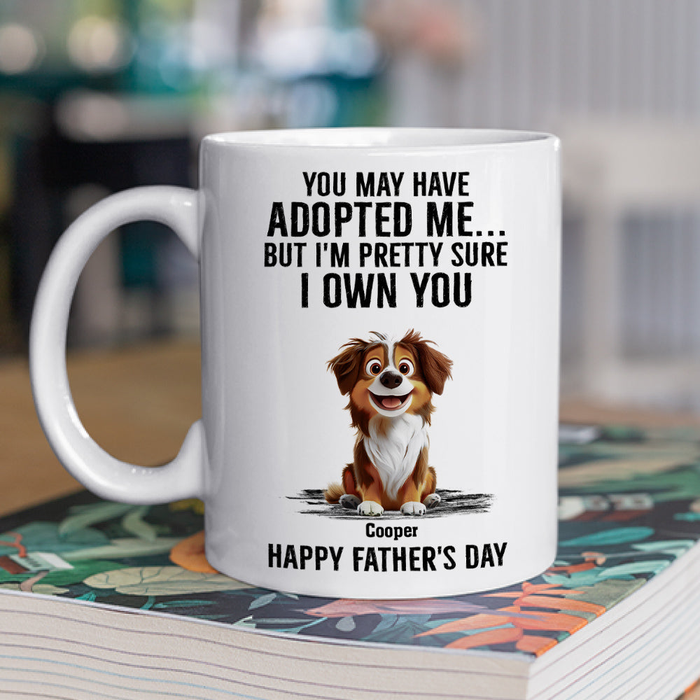 Custom Father's day Birthday Gifts For Dog Dad, Dog Lovers • Own You For Sure - Personalized Coffee Mug