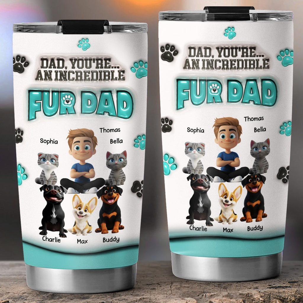 Custom Father's day Birthday Gifts For Pet Dad, Pet Lovers • An Incredible Fur Dad - Personalized 3D Inflated Effect Tumbler