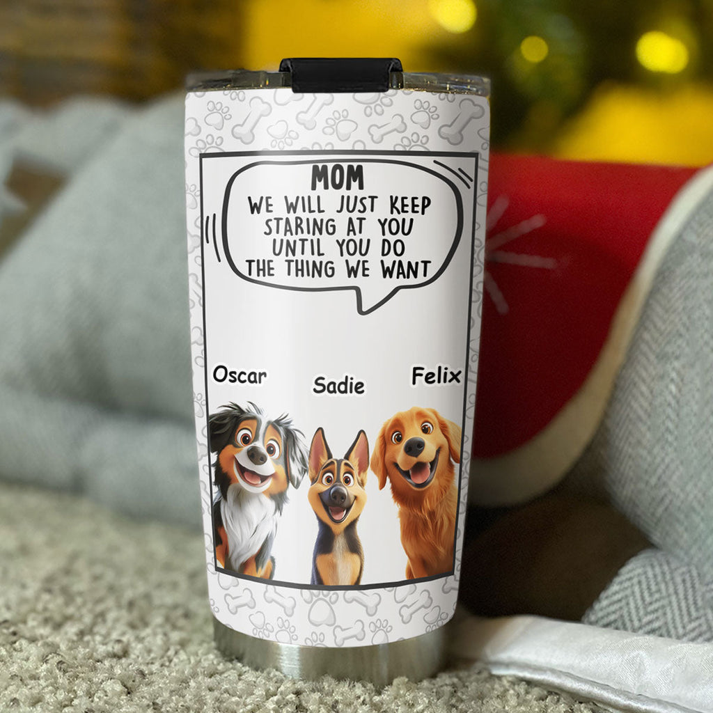 Custom Christmas Birthday Gifts For Dog Lovers • I Will Just Keep Staring - Personalized Tumbler