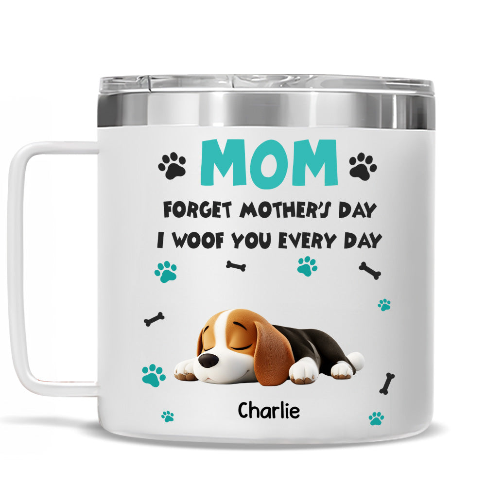 Custom Mother's day Birthday Gifts For Dog Mom, Dog Lovers • Forget Mother Day Mom Dad - Personalized 14oz Stainless Steel Tumbler With Handle