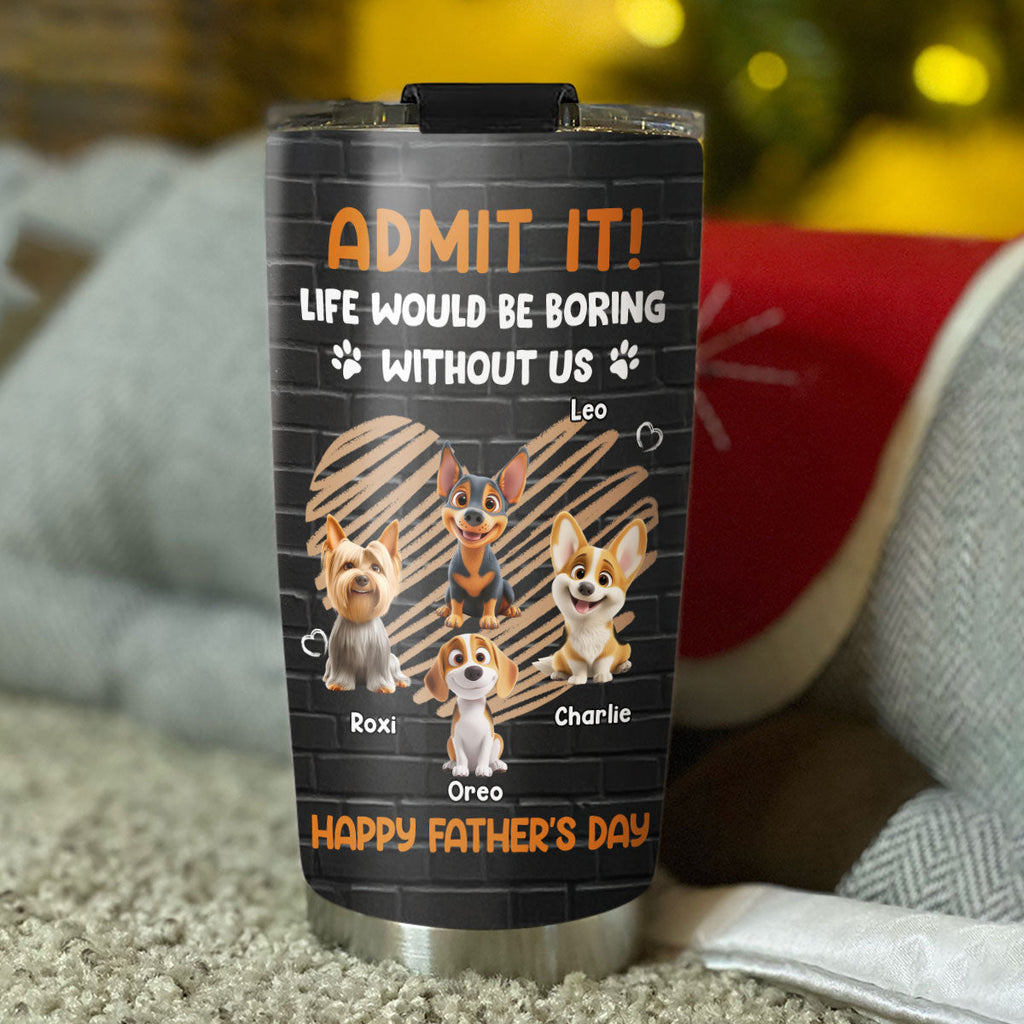 Custom Father's day Birthday Gifts For Dog Dad, Dog Lovers • Admit It Dad Black - Personalized Tumbler