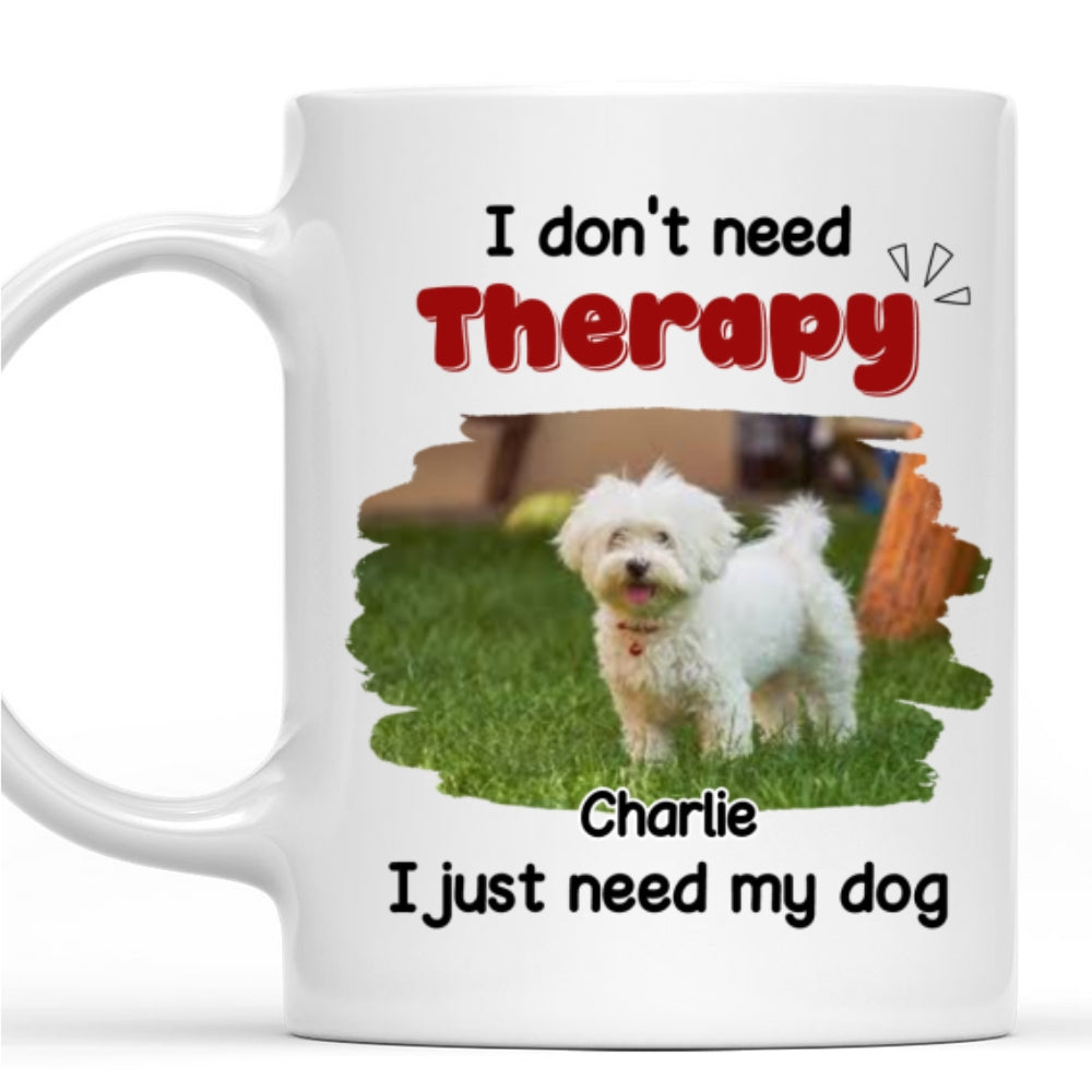 Custom Photo Christmas Birthday Gifts For Dog Mom, Dog Lovers • No Therapy Needed Photo - Personalized Coffee Mug