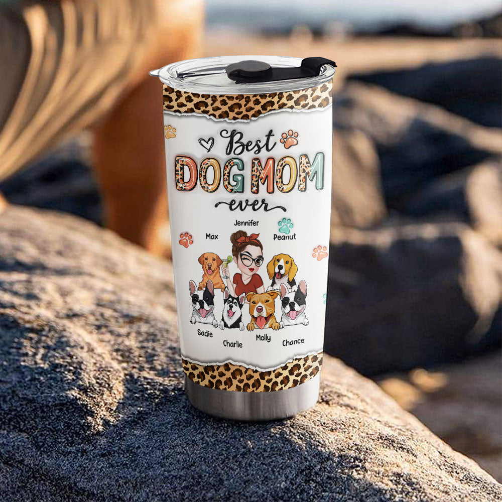 Custom Mother's day Birthday Gifts For Dog Mom, Dog Lovers • Best Mom Ever And Ever - Personalized 3D Inflated Effect Tumbler
