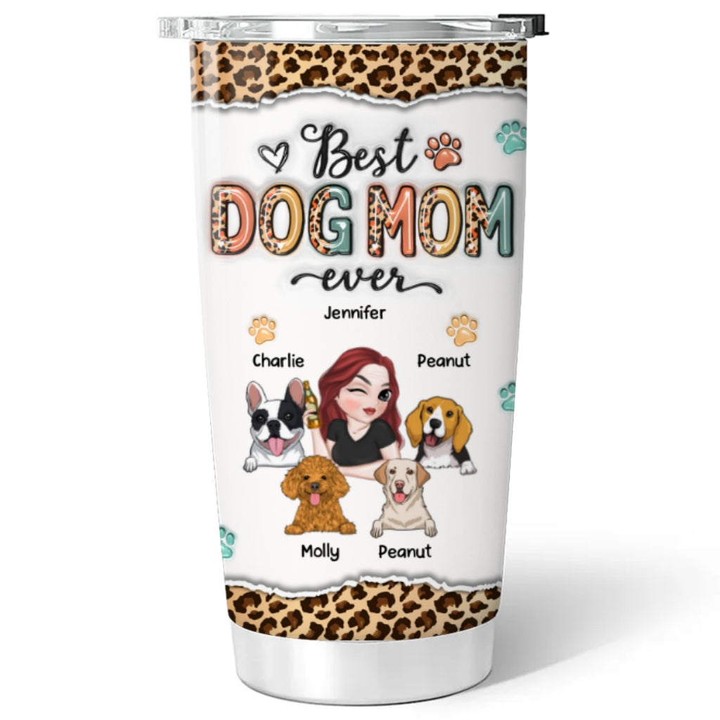 Custom Mother's day Birthday Gifts For Dog Mom, Dog Lovers • Best Mom Ever And Ever - Personalized 3D Inflated Effect Tumbler