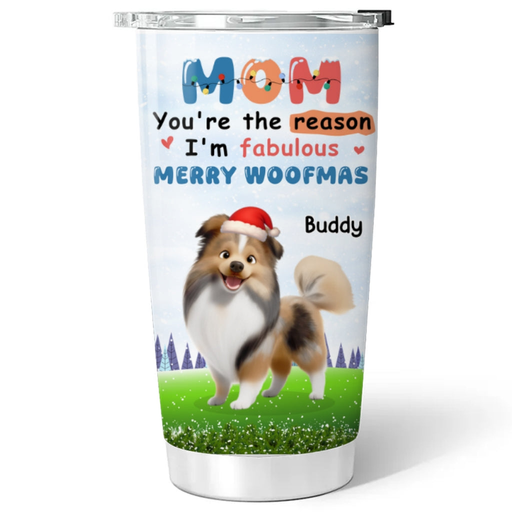 Custom Christmas Birthday Gifts For Dog Mom, Dog Lovers • You Are Absolutely The Reason - Personalized Tumbler