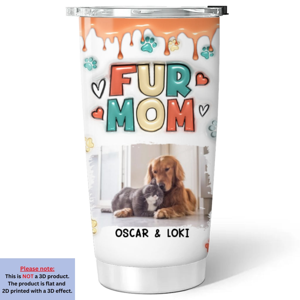 Custom Mother's day Birthday Gifts For Pet Mom, Pet Lovers • Cute Mom Of Pets Photo- Personalized 3D Inflated Effect Tumbler