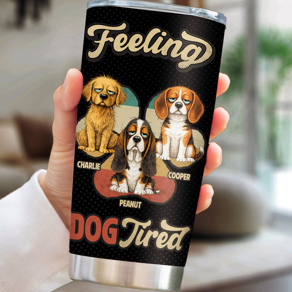 Custom Christmas Birthday Gifts For Dog Lovers • Feeling Tired Tired - Personalized Tumbler