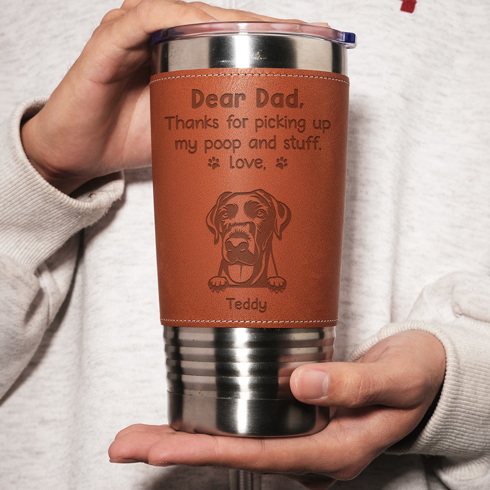 Custom Father's day Birthday Gifts For Dog Dad, Dog Lovers • Picking Up My Poop - Personalized Engraved Leather Tumbler