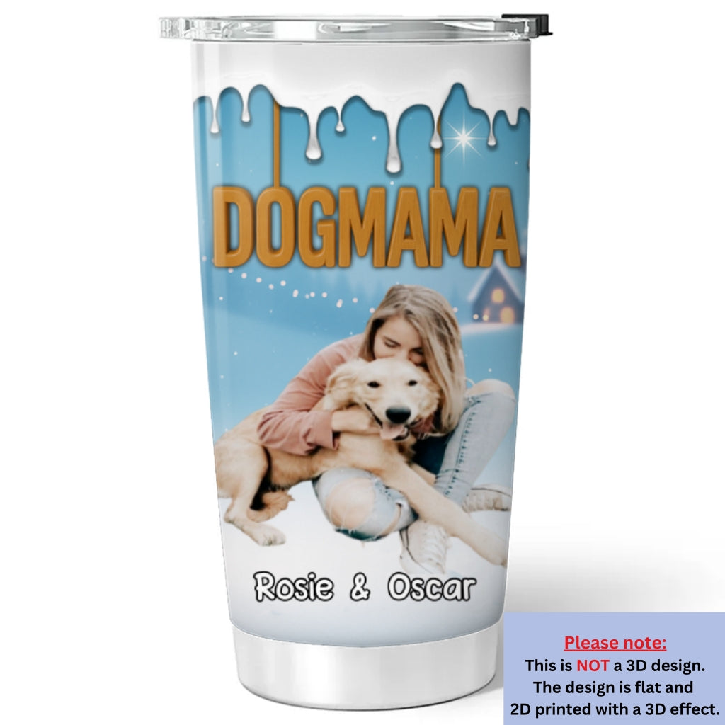 Custom Photo Christmas Birthday Gifts For Dog Mom, Dog Lovers • Your Mom Now Onwards Photo - Personalized 3D Inflated Effect Tumbler