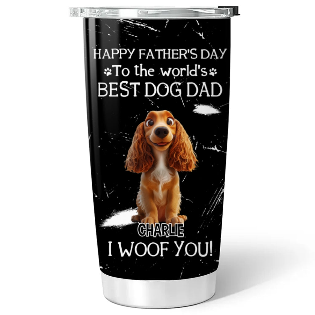 Custom Father's day Birthday Gifts For Dog Dad, Dog Lovers • I Woof You The Best Dog Dad - Personalized Tumbler