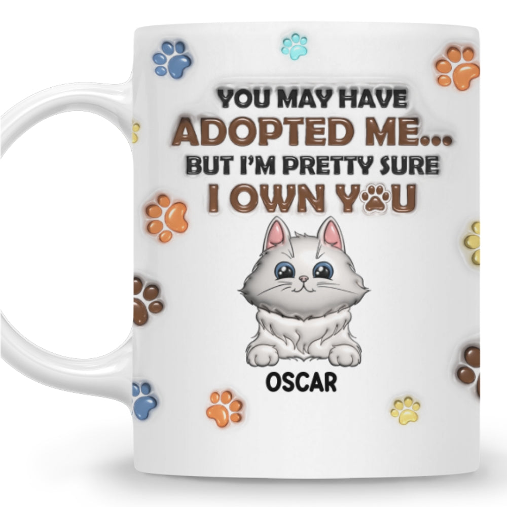 Custom Mother's day Birthday Gifts For Cat Mom, Cat Lovers • You May Have Adopted Cats - Personalized 3D Inflated Effect Mug