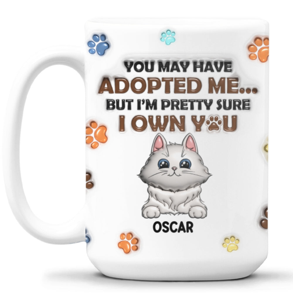 Custom Mother's day Birthday Gifts For Cat Mom, Cat Lovers • You May Have Adopted Cats - Personalized 3D Inflated Effect Mug