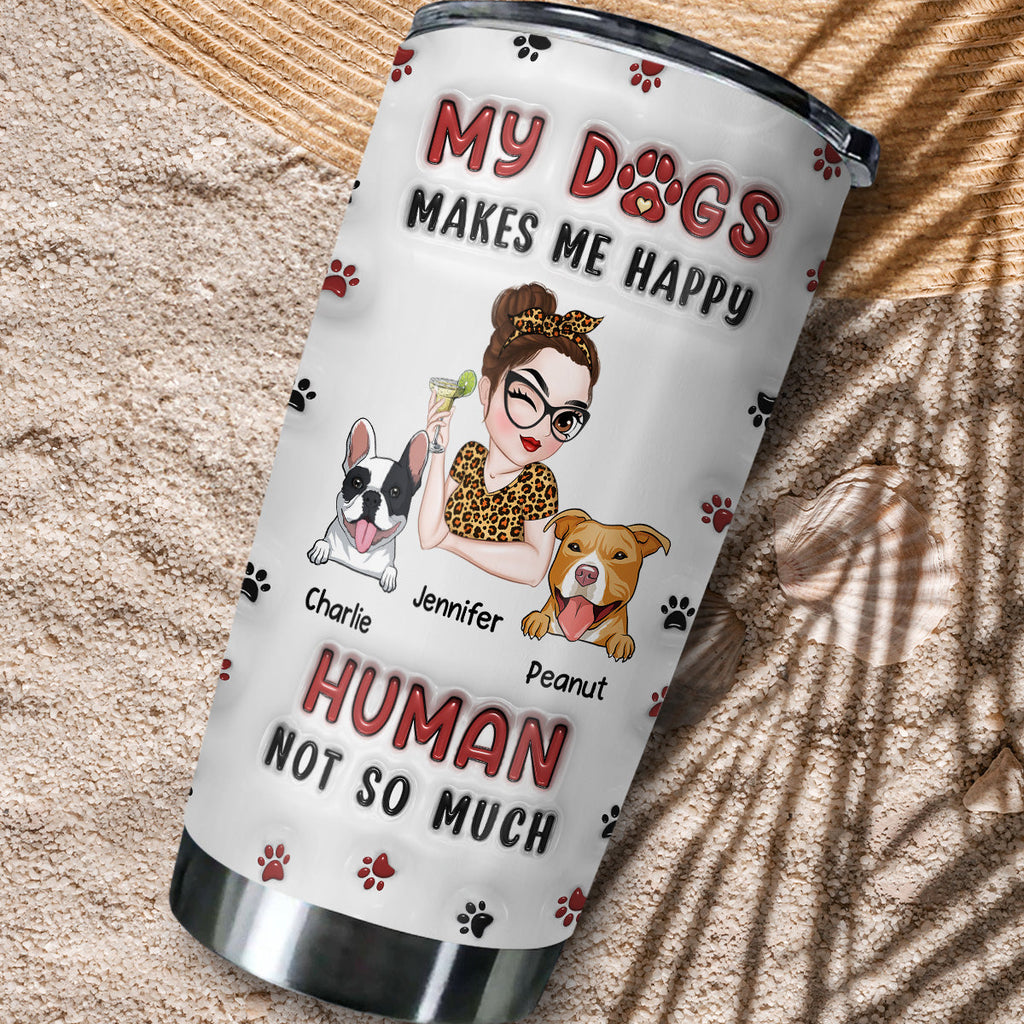 Custom Mother's day Birthday Gifts For Pet Mom, Pet Lovers • My Dog Makes Me Happy - Personalized 3D Inflated Effect Tumbler