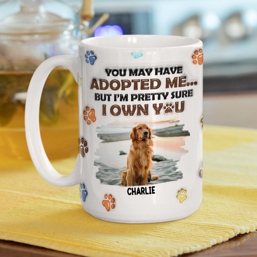 You May Have Adopted Dogs Photo - Personalized 3D Inflated Effect Mug