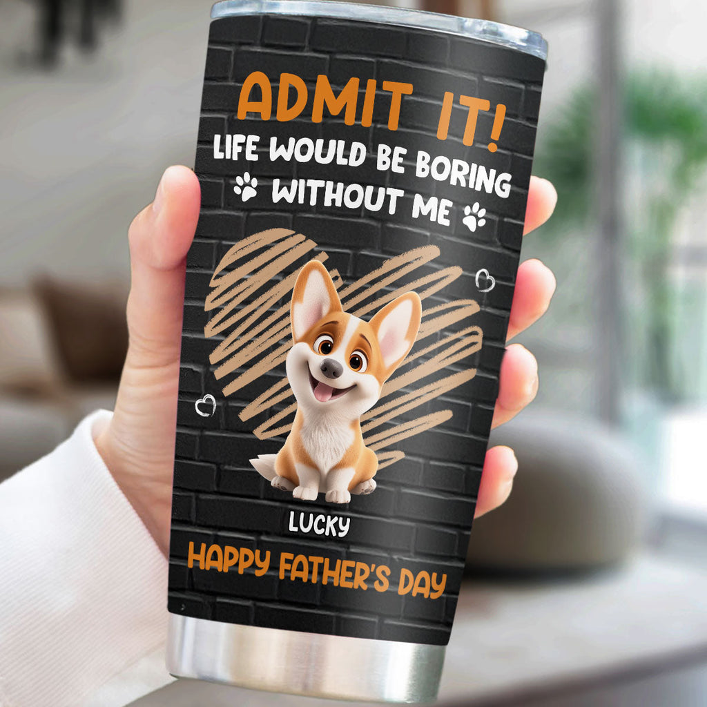 Custom Father's day Birthday Gifts For Dog Dad, Dog Lovers • Admit It Dad Black - Personalized Tumbler
