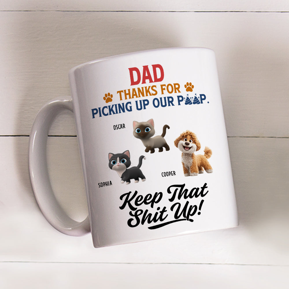 Custom Father's day Birthday Gifts For Pet Dad, Pet Lovers • Thank You Keep That Shit Up I Love You - Personalized Coffee Mug