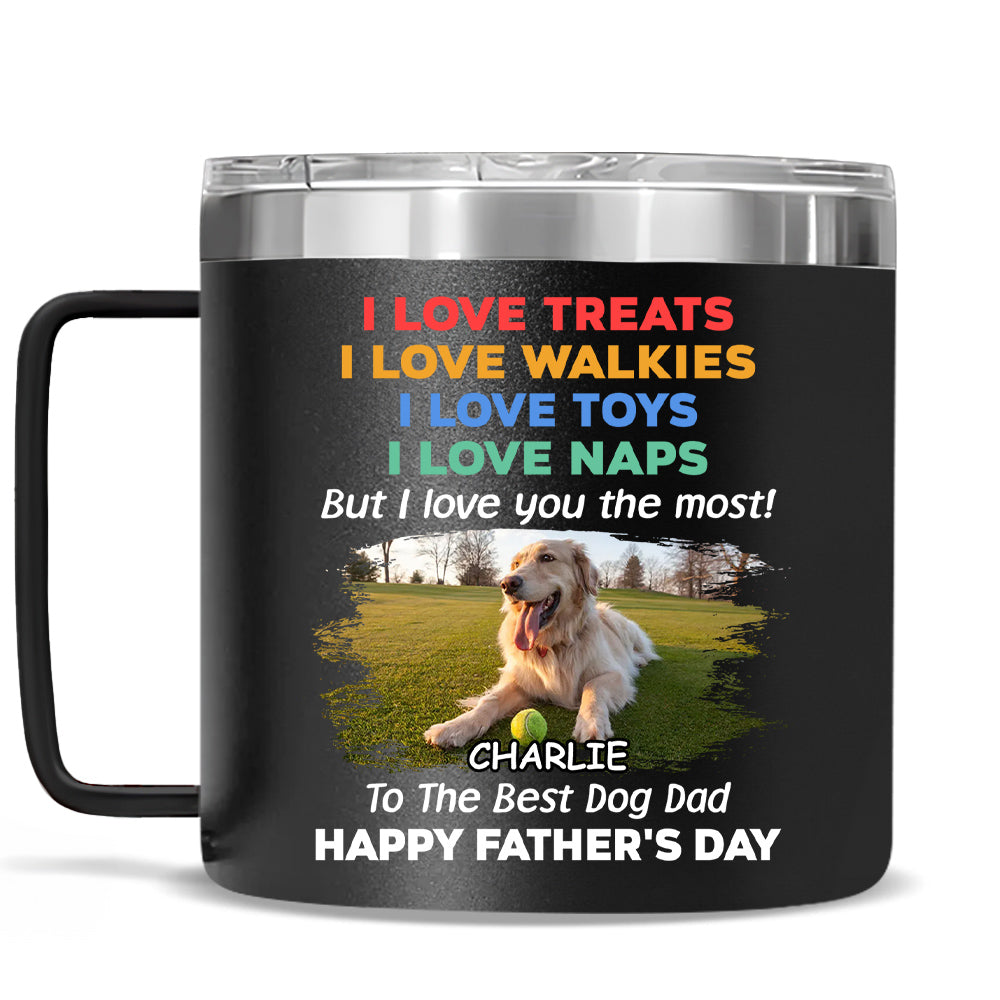 Custom Photo Father's day Birthday Gifts For Dog Dad, Dog Lovers • Love You The Most Version 2 Photo - Personalized 14oz Stainless Steel Tumbler With Handle