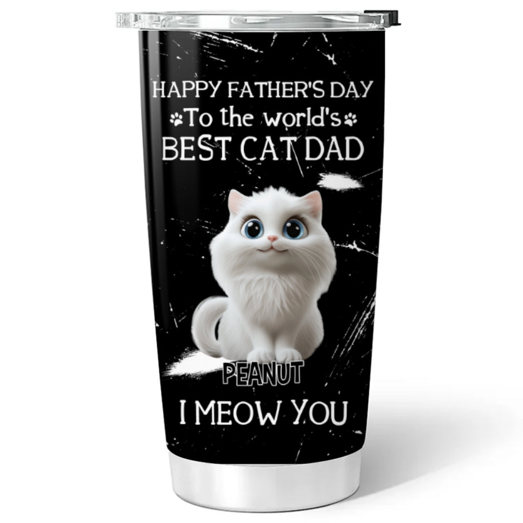 Custom Father's day Birthday Gifts For Cat Dad, Cat Lovers • I Meow You The Best Cat Dad - Personalized Tumbler