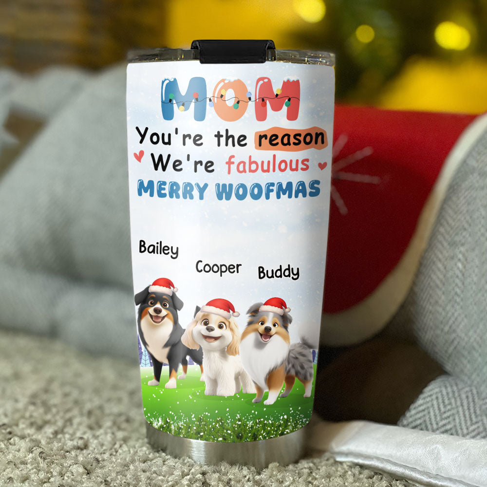 Custom Christmas Birthday Gifts For Dog Mom, Dog Lovers • You Are Absolutely The Reason - Personalized Tumbler