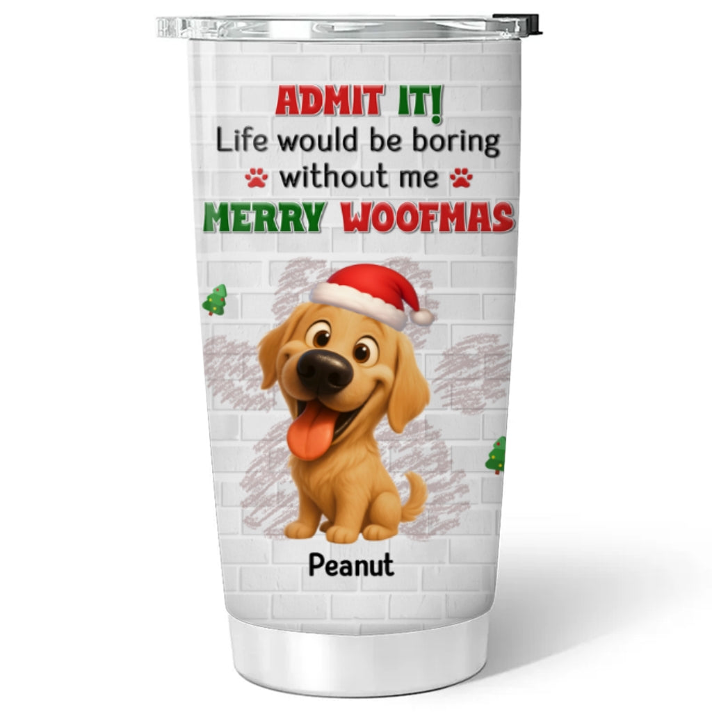 Custom Christmas Birthday Gifts For Dog Mom, Dog Lovers • Admit To Me - Personalized Tumbler