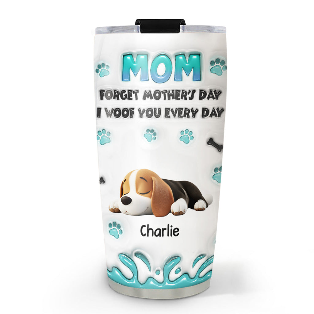 Custom Mother's day Birthday Gifts For Dog Mom, Dog Lovers • I Woof You Every Day - Personalized 3D Inflated Effect Tumbler