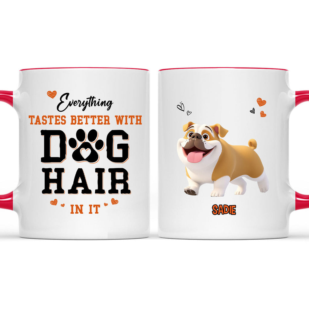 Custom Mother's day Birthday Gifts For Dog Mom, Dog Lovers • Everything Taste Better With Dog Hair - Personalized Accent Mug