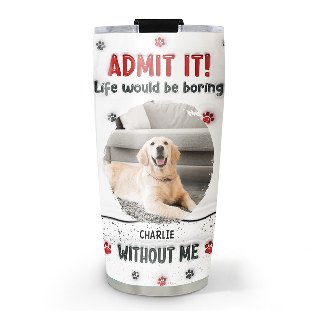Custom Photo Mother's day Birthday Gifts For Dog Mom, Dog Lovers • Accept It Photo - Personalized 3D Inflated Effect Tumbler