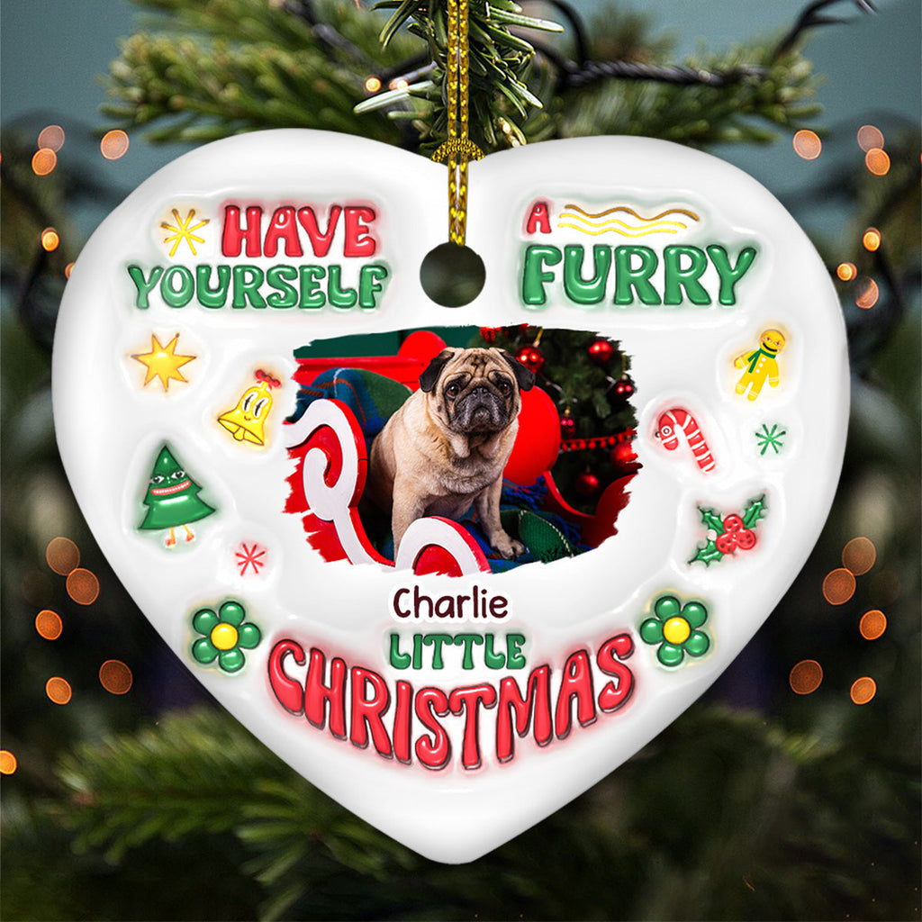 Custom Christmas Decor Home Birthday Gifts For Dog Lovers • Have Yourself A Furry Little Christmas Photo - Personalized 3D Inflated Effect Heart Ceramic Ornament