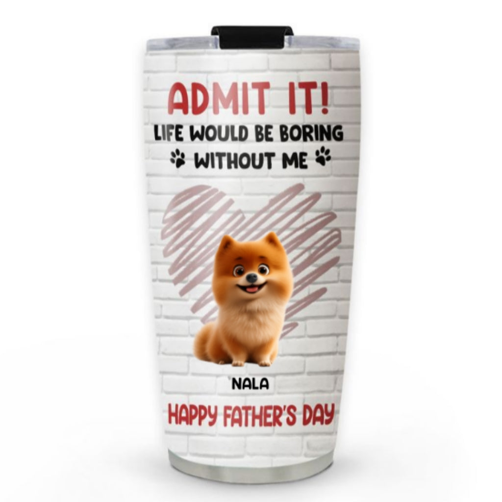 Custom Father's day Birthday Gifts For Dog Dad, Dog Lovers • Admit It Dad Red - Personalized Tumbler