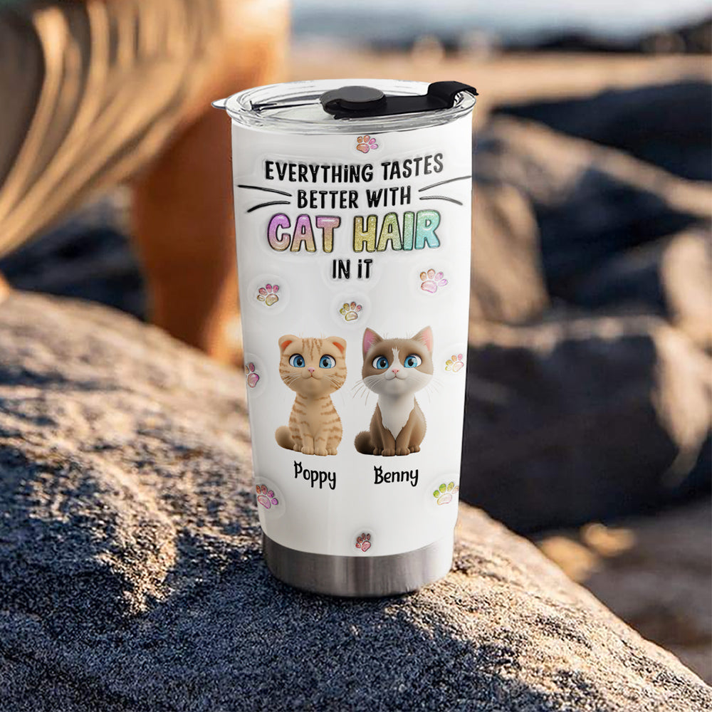 Custom Mother's day Birthday Gifts For Cat Mom, Cat Lovers • Everything Tastes Better With Cat Hair - Personalized 3D Inflated Effect Tumbler