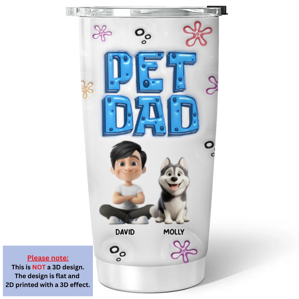 Custom Father's day Birthday Gifts For Pet Dad, Pet Lovers • Sponge Pet Dad - Personalized 3D Inflated Effect Tumbler