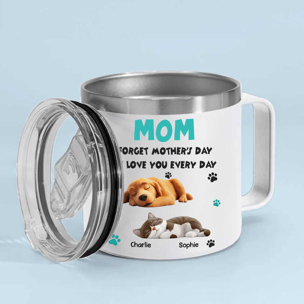 Custom Mother's day Birthday Gifts For Pet Mom, Pet Lovers • Forget Mother Day Mom Ver Pet - Personalized 14oz Stainless Steel Tumbler With Handle