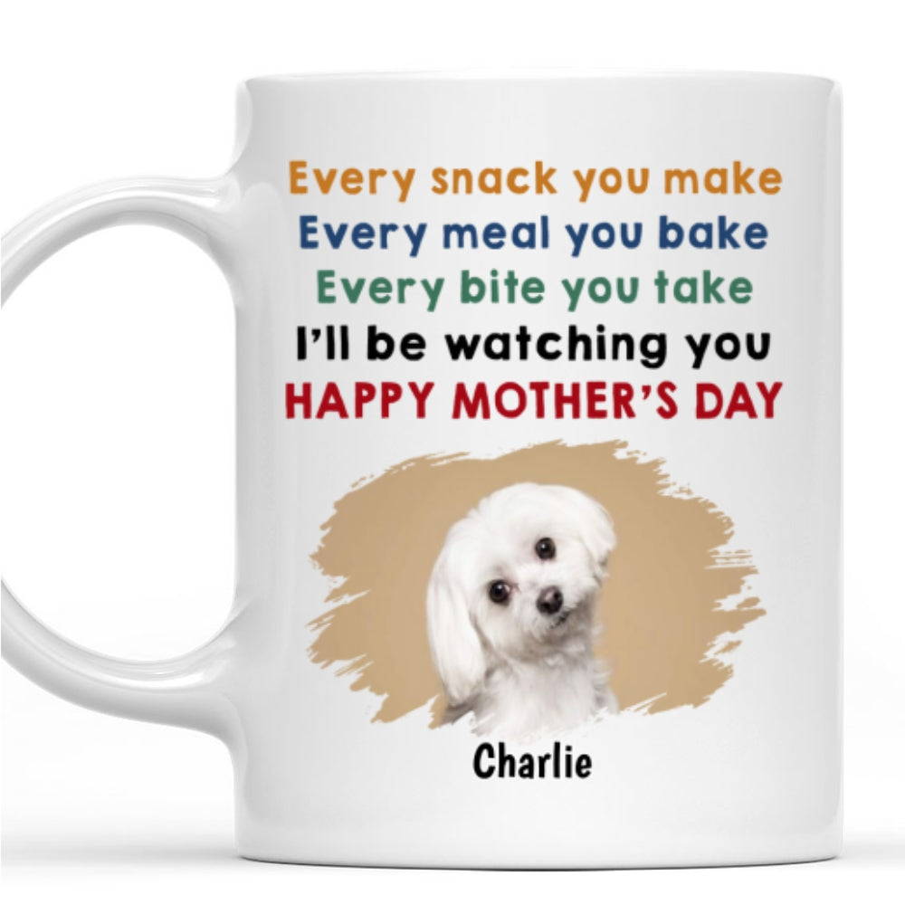 Custom Photo Mother's day Birthday Gifts For Dog Mom, Dog Lovers • Every Snack You Make Photo - Personalized Coffee Mug