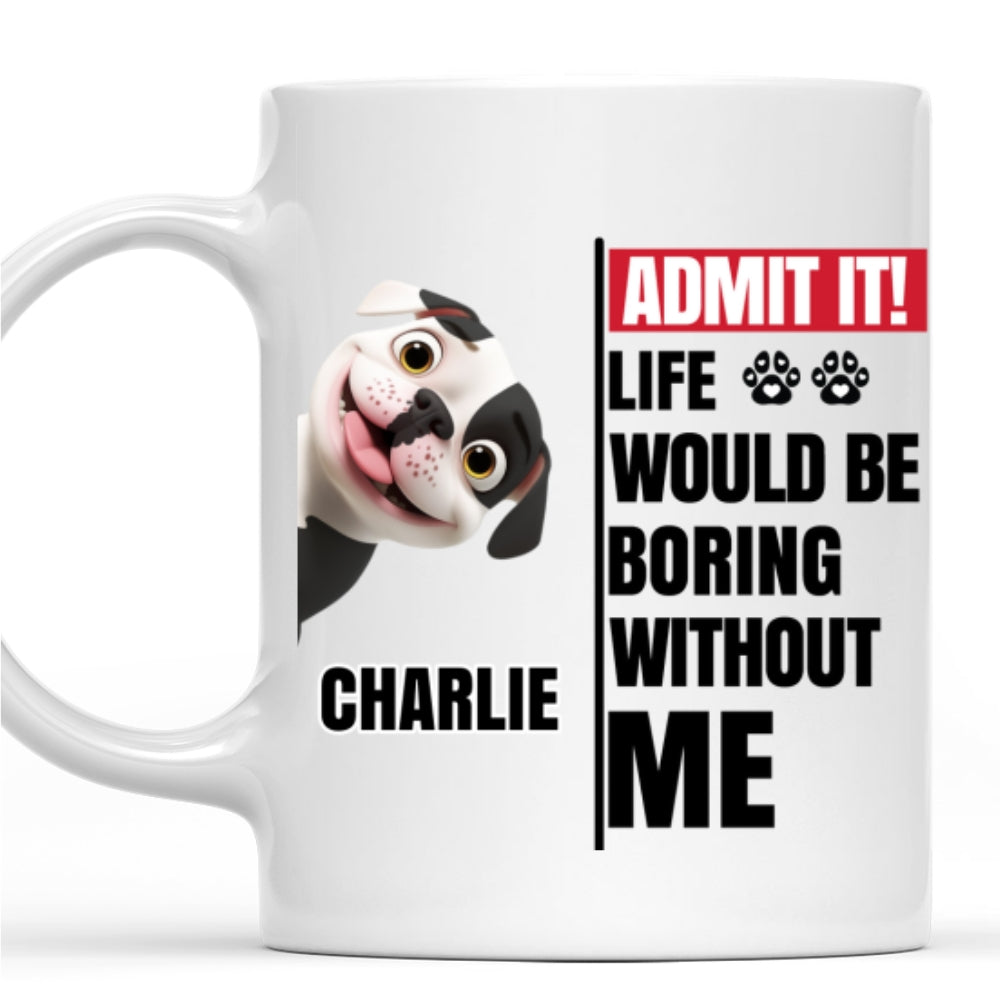 Custom Mother's day Birthday Gifts For Dog Mom, Dog Lovers • Without Us Would Be Boring - Personalized Coffee Mug