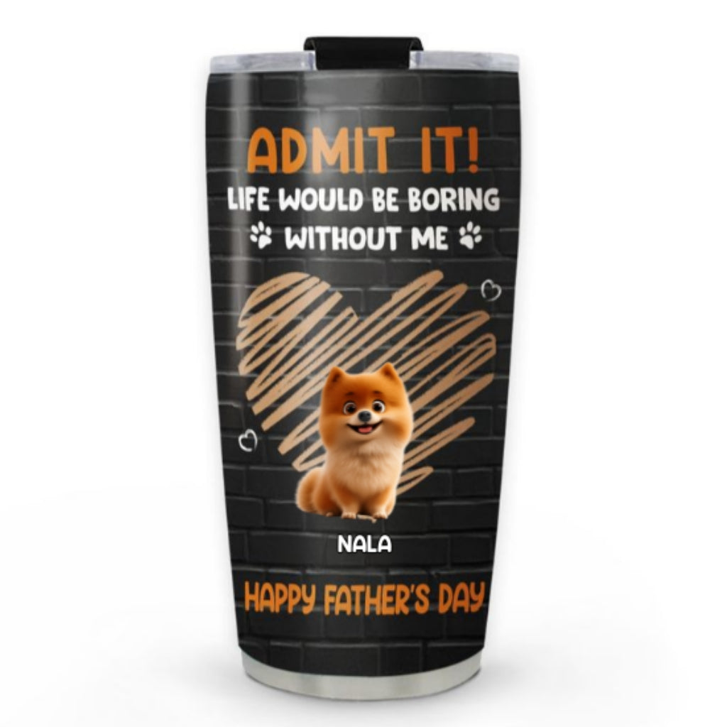 Custom Father's day Birthday Gifts For Dog Dad, Dog Lovers • Admit It Dad Black - Personalized Tumbler