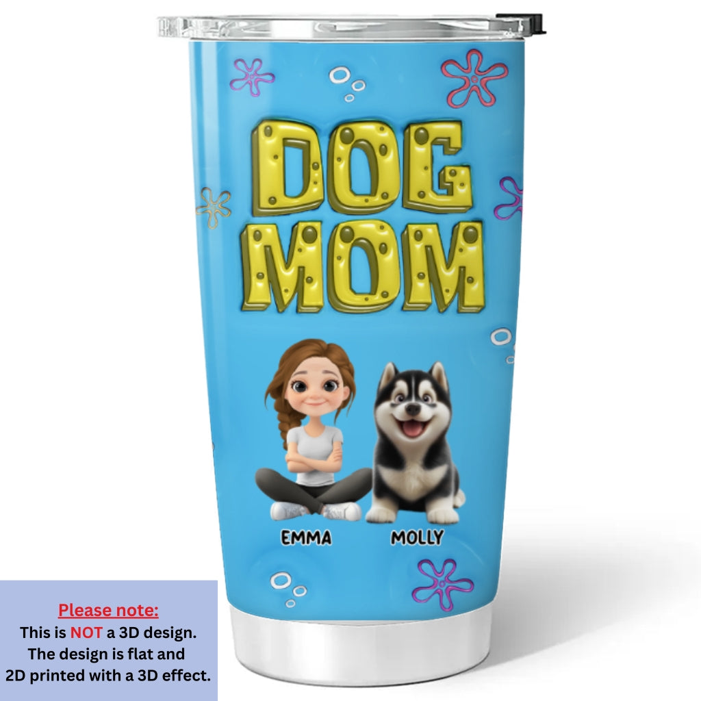 Custom Mother's day Birthday Gifts For Dog Mom, Dog Lovers • Sponge Dog Mom - Personalized 3D Inflated Effect Tumbler