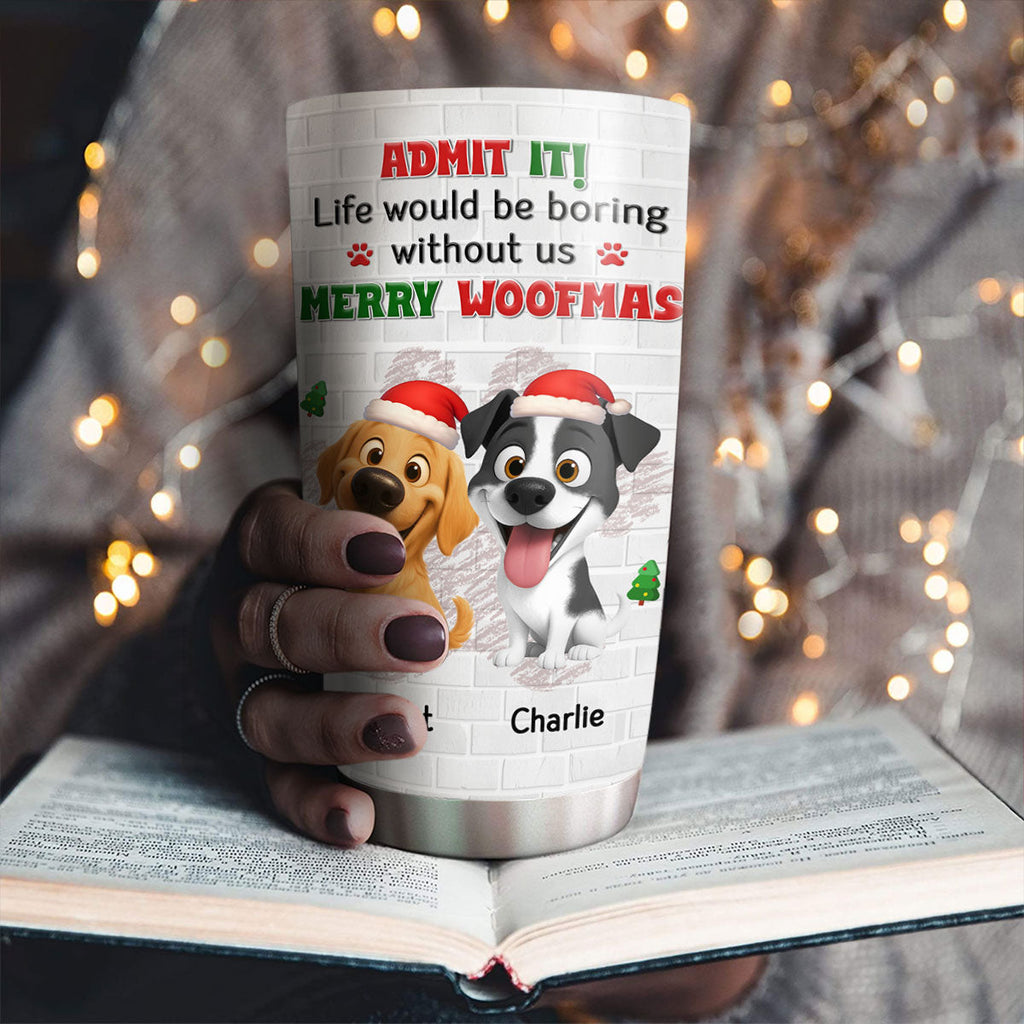 Custom Christmas Birthday Gifts For Dog Mom, Dog Lovers • Admit To Me - Personalized Tumbler