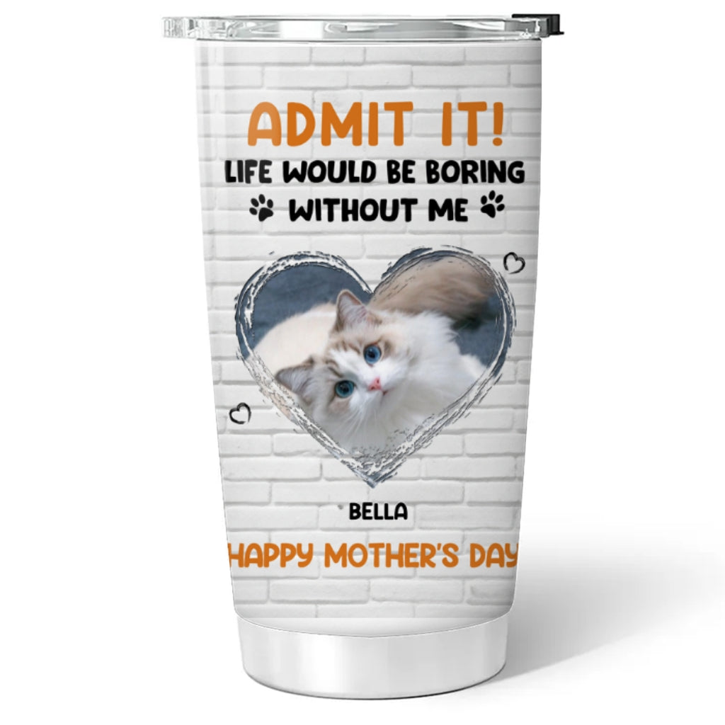 Custom Photo Mother's day Birthday Gifts For Cat Mom, Cat Lovers • Admit It Cat Orange Photo - Personalized Tumbler