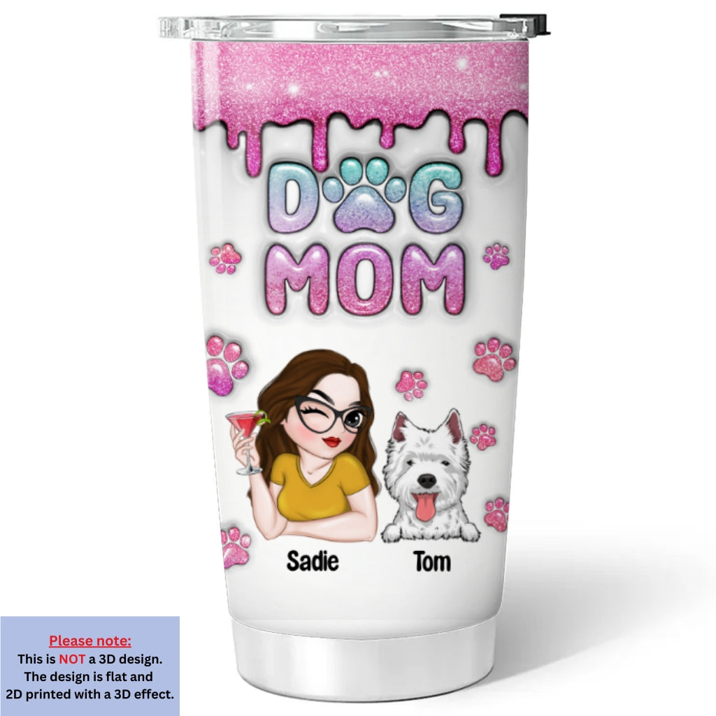 Custom Mother's day Birthday Gifts For Dog Mom, Dog Lovers • Dog Mom Glitter - Personalized 3D Inflated Effect Tumbler