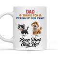 Custom Father's day Birthday Gifts For Pet Dad, Pet Lovers • Thank You Keep That Shit Up I Love You - Personalized Coffee Mug