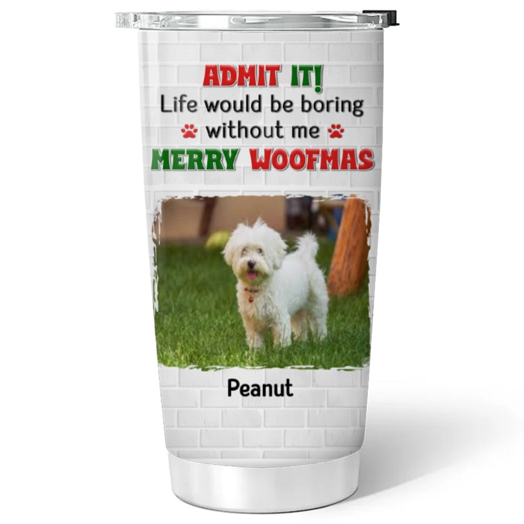 Custom Photo Christmas Birthday Gifts For Dog Mom, Dog Lovers • Admit To Me Photo - Personalized Tumbler