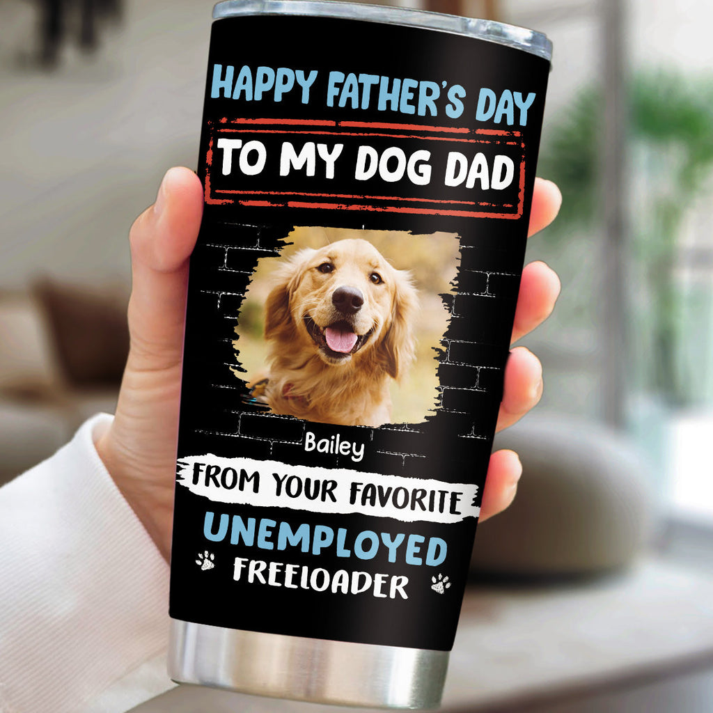 Custom Photo Father's day Birthday Gifts For Dog Dad, Dog Lovers • Stylized Unemployed Freeloader Photo - Personalized Tumbler