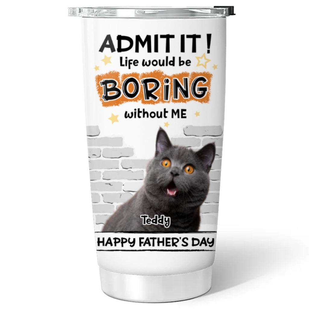 Custom Photo Father's day Birthday Gifts For Pet Dad, Pet Lovers • Dad Cannot Live Without Pet Photo - Personalized Tumbler
