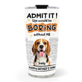 Custom Photo Father's day Birthday Gifts For Dog Dad, Dog Lovers • Dad Cannot Live Without Me Photo - Personalized Tumbler