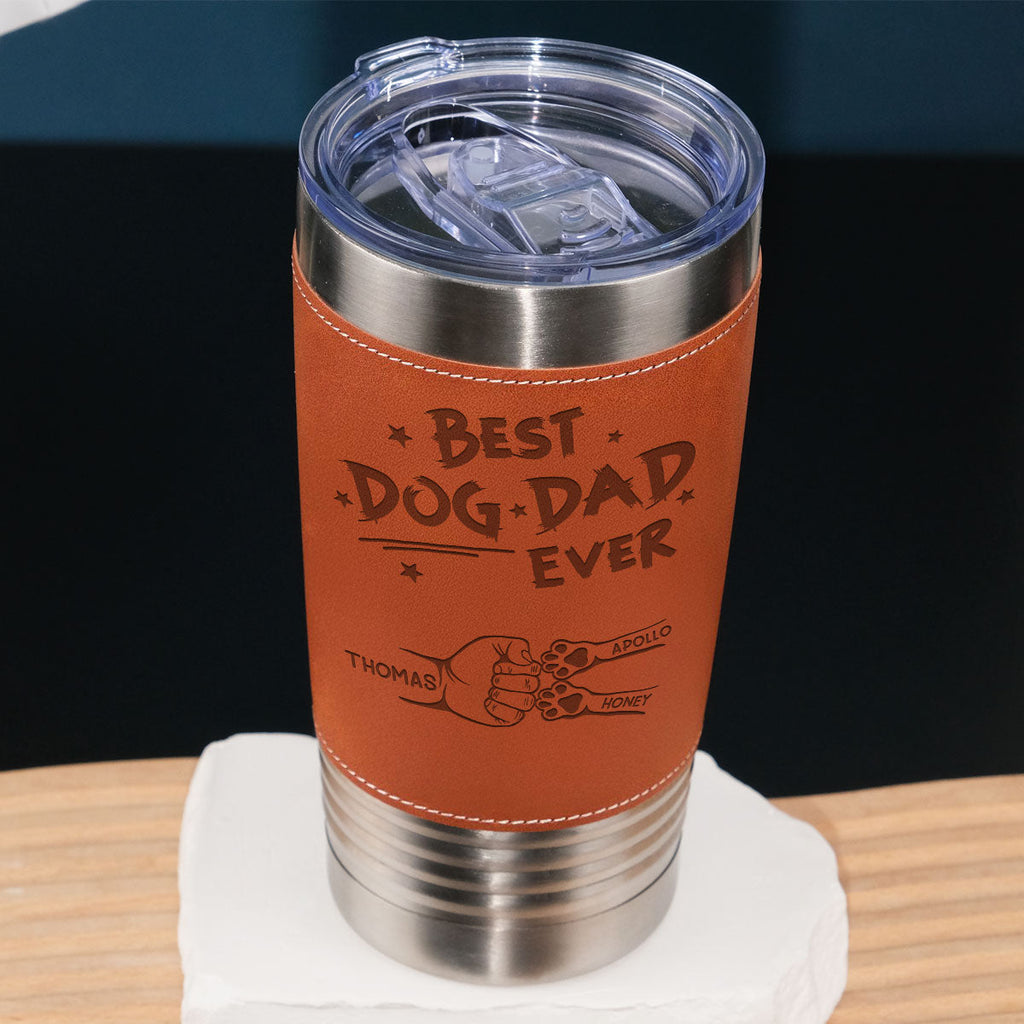 Custom Father's day Birthday Gifts For Dog Dad, Dog Lovers • Best Dog Dad Ever - Personalized Engraved Leather Tumbler