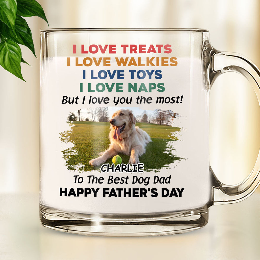 Custom Photo Father's day Birthday Gifts For Dog Dad, Dog Lovers • Love You The Most Photo Version 2 - Personalized Glass Mug